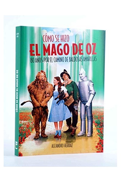Cómo se hizo el Mago de Oz. 80 años por el camino de baldosas amarillas